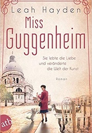 Miss Guggenheim: Sie Lebte Die Liebe Und Veränderte Die Welt Der Kunst (Leah Haydn)