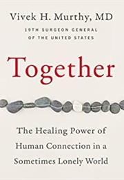 Together: The Healing Power of Human Connection in a Sometimes Lonely World (Vivek H. Murthy)
