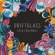 SEED Ensemble – Driftglass