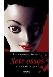 Sete Ossos E Uma Maldição (Rosa Amanda Strausz)