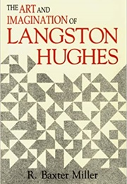 The Art and Imagination of Langston Hughes (R. Baxter Miller)