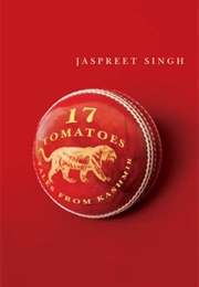 17 Tomatoes: Tales From Kashmir (Jaspreet Singh)