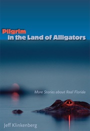 Pilgrim in the Land of Alligators (Jeff Klinkenberg)