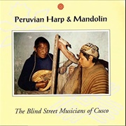 Peruvian Harp & Mandolin – the Blind Streets Musicians of Cusco (1995)
