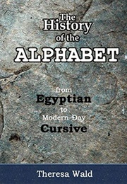 History of the Alphabet (Theresa Wald)