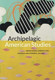 Archipelagic American Studies (Brian Roberts and Michelle Stephens, Ed.S)