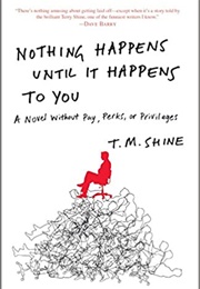 Nothing Happens Until It Happens to You (T.M. Shine)