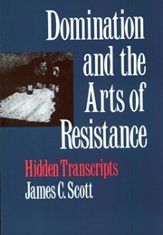 Domination and the Arts of Resistance (James C. Scott)