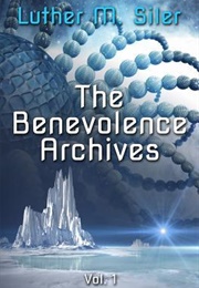 The Benevolence Archives, Vol. 1 (Lucas M. Siler)