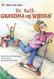 Dr. Ruth, Grandma on Wheels! (Ruth Westheimer)