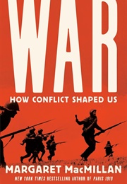 War: How Conflict Shaped Us (Margaret MacMillan)