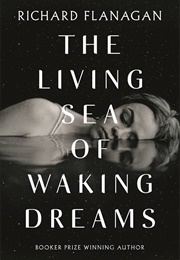 The Living Sea of Waking Dreams (Richard Flanagan)