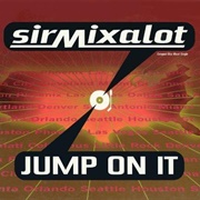 Jump on It -Sir Mix-A-Lot