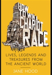 How to Win a Roman Chariot Race (Jane Hood)