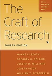 The Craft of Research: Fourth Edition (Booth, Colomb, Williams, Bizup, &amp; Fitzgerald)