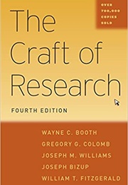 The Craft of Research: Fourth Edition (Booth, Colomb, Williams, Bizup, & Fitzgerald)
