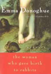 The Woman Who Gave Birth to Rabbits (Emma Donoghue)