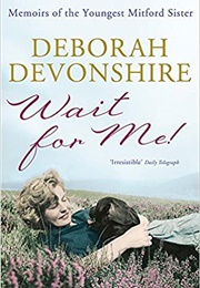 Wait for Me, Memoirs of the Youngest Mitford Sister (Deborah Devonshire)