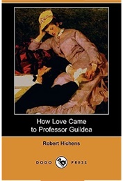 How Love Came to Professor Guildea (Robert S. Hichens)