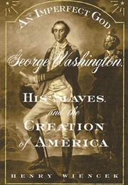 An Imperfect God: George Washington, His Slaves, and the Creation of America (Wiencek, Henry)