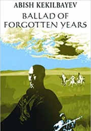 Ballad of Forgotten Years (Abish Kekilbayev)