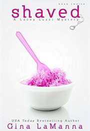Shaved (Lacey Luzzi Mafia Mysteries, #12) (Gina Lamanna)