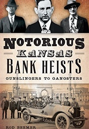 Notorious Kansas Bank Heists: Gunslingers to Gangsters (Rod Beemer)