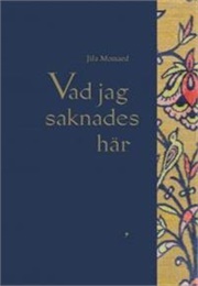 Vad Jag Saknades Här (Jila Mossaed)