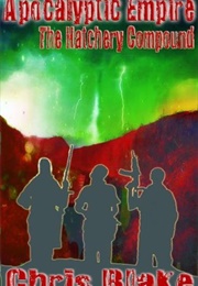 Apocalyptic Empire: The Hatchery Compound (Chris Blake)