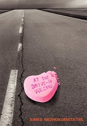 At the Drive-In Volcano (Aimee Nezhukumatathil)