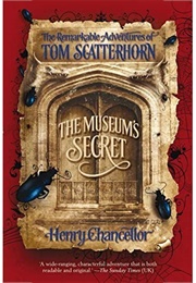 The Museums Secret: The Remarkable Adventures of Tom Scatterhorn (Henry Chancellor)