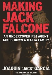 Making Jack Falcone: An Undercover FBI Agent Takes Down a Mafia Family (Joaquin "Jack" Garcia)