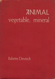 Animal, Vegetable, Mineral (Babette Deutsch)
