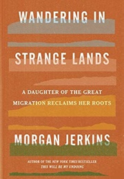 Wandering in Strange Lands: A Daughter of the Great Migration Reclaims Her Roots (MORGAN JERKINS)