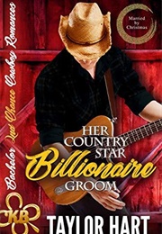 Her Country Star Billionaire Groom: Married by Christmas  (Bachelor Second Chance Cowboy Romances 1) (Taylor Hart)