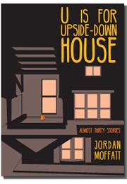 U Is for Upside Down House (Jordan Moffatt)