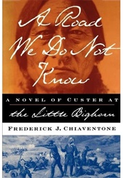 A Road We Do Not Know (Frederick J. Chiaventone)