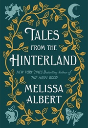 Tales From the Hinterland (Melissa Albert)
