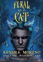 Feral as a Cat (Kendra Moreno)
