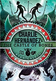 Charlie Hernandez & the Castle of Bones (Ryan Calejo)