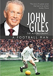 A Football Man: The Autobiography (John Giles)