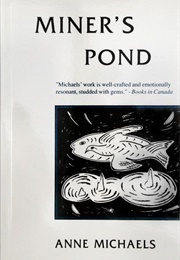 Miner&#39;s Pond (Anne Michaels)