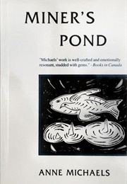 Miner's Pond (Anne Michaels)