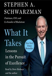 What It Takes: Lessons in the Pursuit of Excellence (Stephen A. Schwarzman)