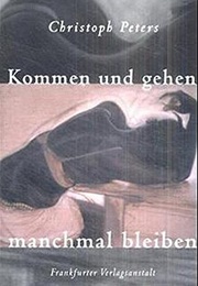 Kommen Und Gehen, Manchmal Bleiben (Christoph Peters)
