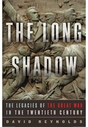 The Long Shadow: The Great War and the Twentieth Century (David Reynolds)