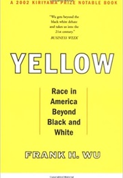 Yellow: Race in America Beyond Black and White (Frank H. Wu)