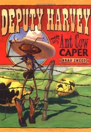 Deputy Harvey and the Ant Cow Caper (Brad Sneed)