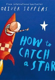 How to Catch a Star (Oliver Jeffers)