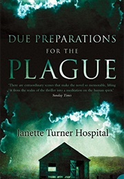 Due Preparations for the Plague (Janette Turner Hospital)